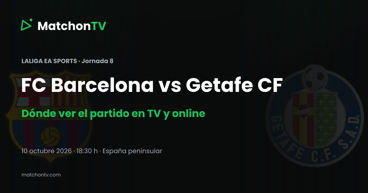 Barcelona–Getafe: horario, dónde verlo en España y opciones de DAZN