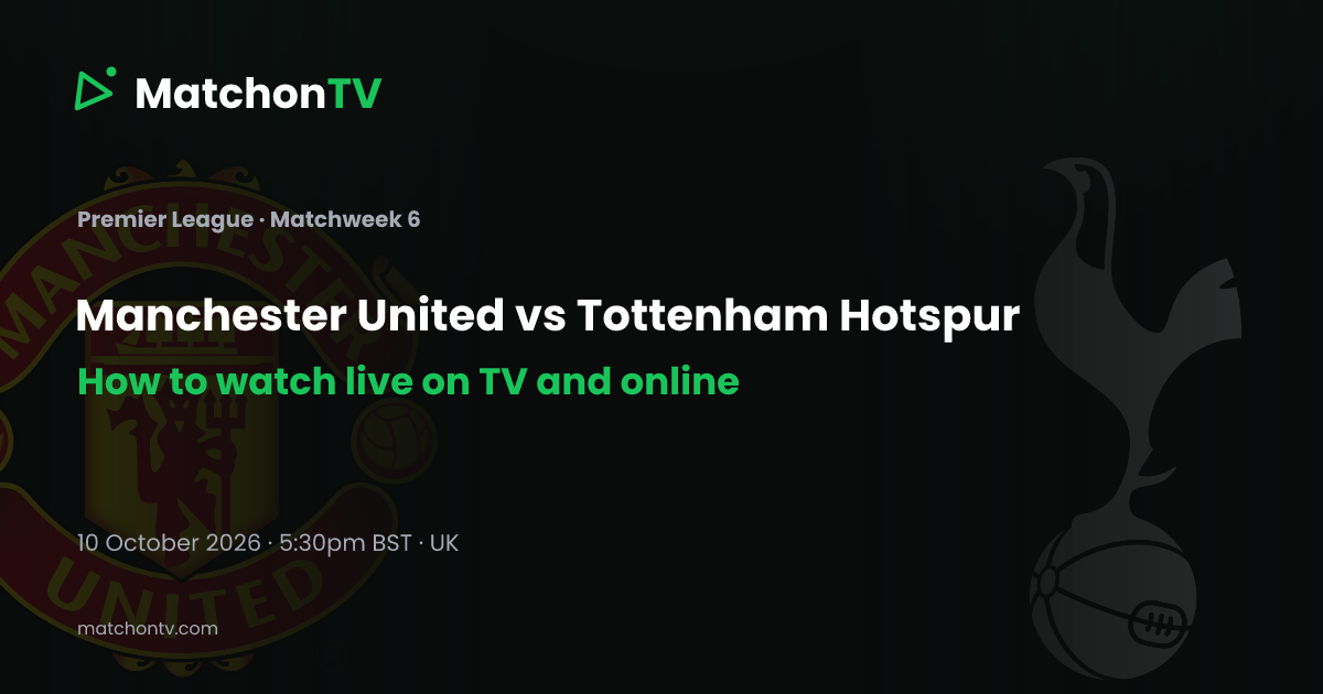 Manchester United v Tottenham: kick-off time and how to watch in the UK